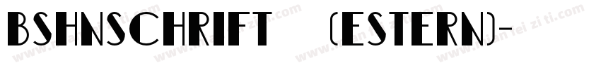 Bshnschrift 普通(estern)字体转换